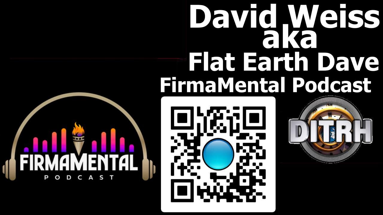 [FirmaMental] David Weiss aka Flat Earth Dave (audio only) [Oct 16, 2023]