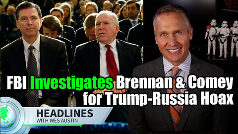 FBI Investigates John Brennan & James Comey for Trump-Russia Hoax Role