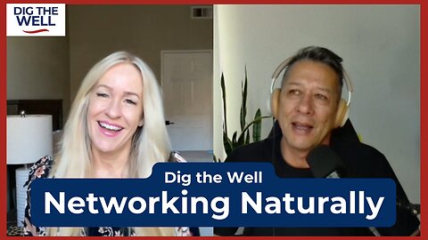 Dig the Well | Episode 44: Networking Naturally