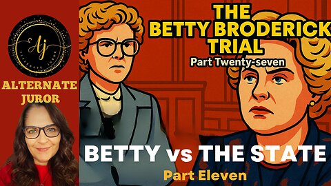 CA vs BETTY BRODERICK — PART TWENTY-SEVEN — BETTY v The STATE – FINAL Day of CROSS-EXAMINATION!