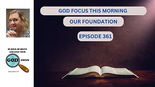 GOD FOCUS THIS MORNING EP361 OUR FOUNDATION