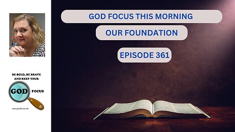 GOD FOCUS THIS MORNING EP361 OUR FOUNDATION