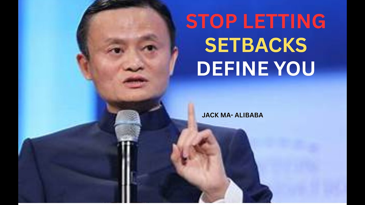 STOP Letting Setbacks Define You – Learn to Win Like Jack Ma