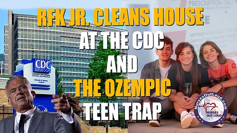 6-20-2025 RFK Jr. Cleans House at the CDC and The Ozempic Teen Trap