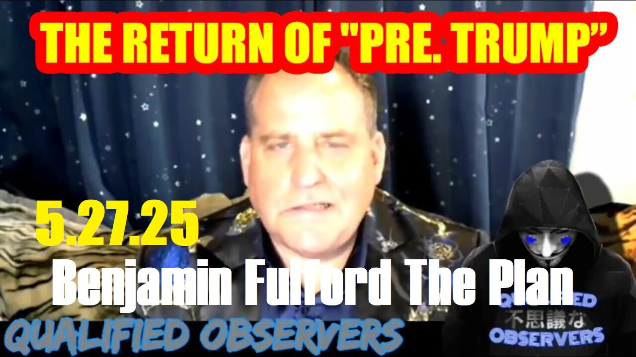 Benjamin Fulford Full Intel 5.27.25 - EBS Activated! It’s Going To Be A Crazy Week!