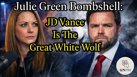 GNITN Episode 1154 - Julie Green Bombshell: JD Vance Is The Great White Wolf