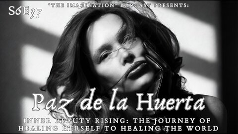 S6E37 | Paz de la Huerta - Inner Beauty Rising: The Journey of Healing Herself to Healing the World