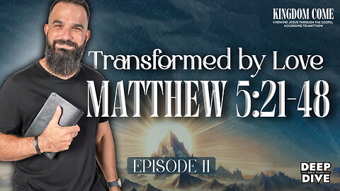 Matthew 5:21-48 – You’ll Never Love the Same After This | Kingdom Come Bible Study