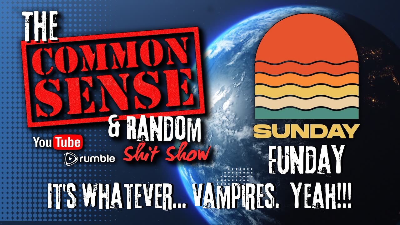 The Common Sense and Random Shit, Show. (Vampires)