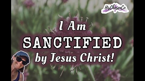 Sanctified by Jesus Christ | Who I Am Series | HisChosenCo