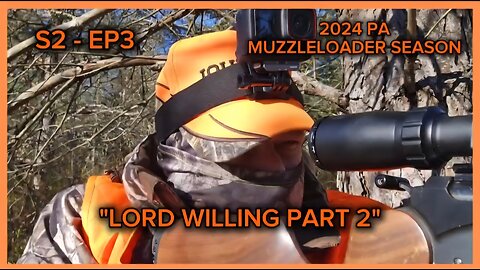 S2-EP4 "LORD WILLING PART 2" -PA MUZZLELOADER SEASON 2024