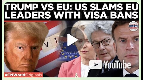 US SLAMS EU LEADERS: Visa Bans Imposed As Washington Accuses Europe Of Censoring Americans