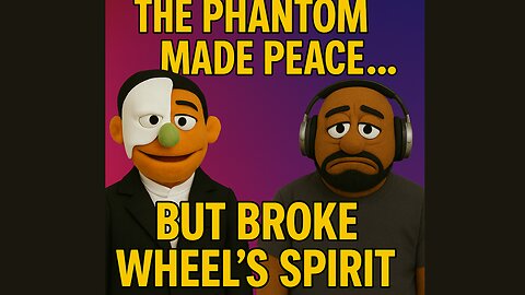 The Phantom Makes Peace… Wheel Gets Played