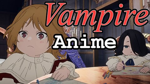 This Vampire Anime Is A Work Of Art! ( Delico's Nursery )