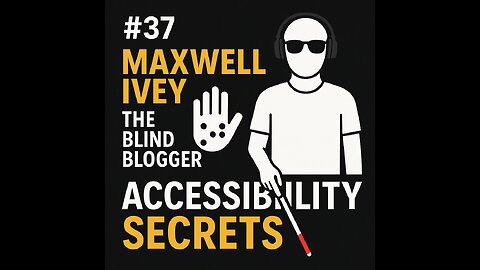 #37 Maxwell Ivey The Blind Blogger Reveals Top Accessibility Secrets