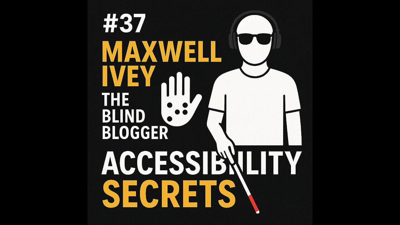 #37 Maxwell Ivey The Blind Blogger Reveals Top Accessibility Secrets