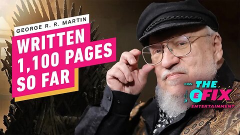 George R.R. Martin Provides Update on His Next Game of Thrones Book - IGN The Fix - Entertainment