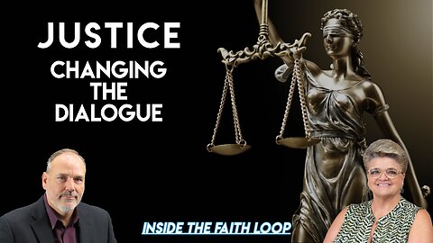 Justice | Changing the Dialogue | Inside the Faith Loop