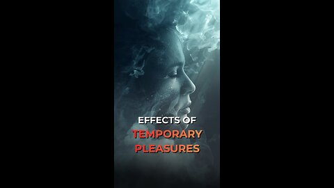 Effects of Temporary Pleasures