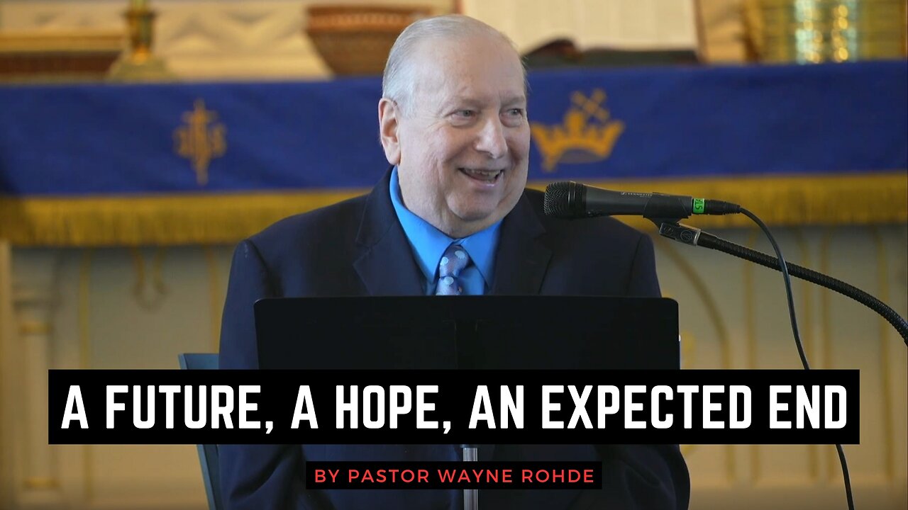 A Future, A Hope, An Expected End - Pastor Wayne Rohde