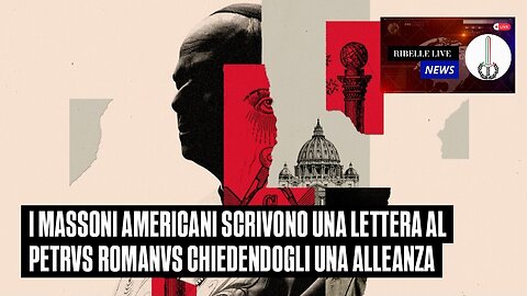 I MASS0NI AMERICANI SCRIVONO UNA LETTERA AL PETRVS ROMANVS CHIEDENDOGLI UNA ALLEANZA