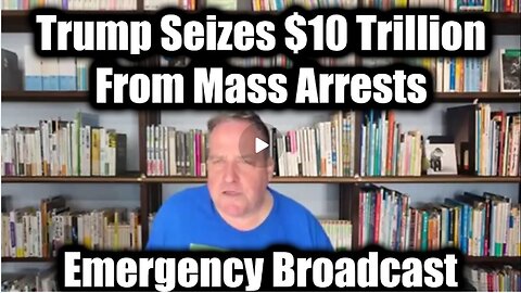 Benjamin Fulford Emergency Broadcast: Trump Seizes $10 Trillion From Mass Arrests