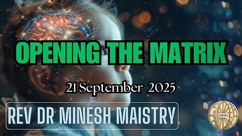 OPENING THE MATRIX (Sermon: 21 September 2025) - REV DR MINESH MAISTRY