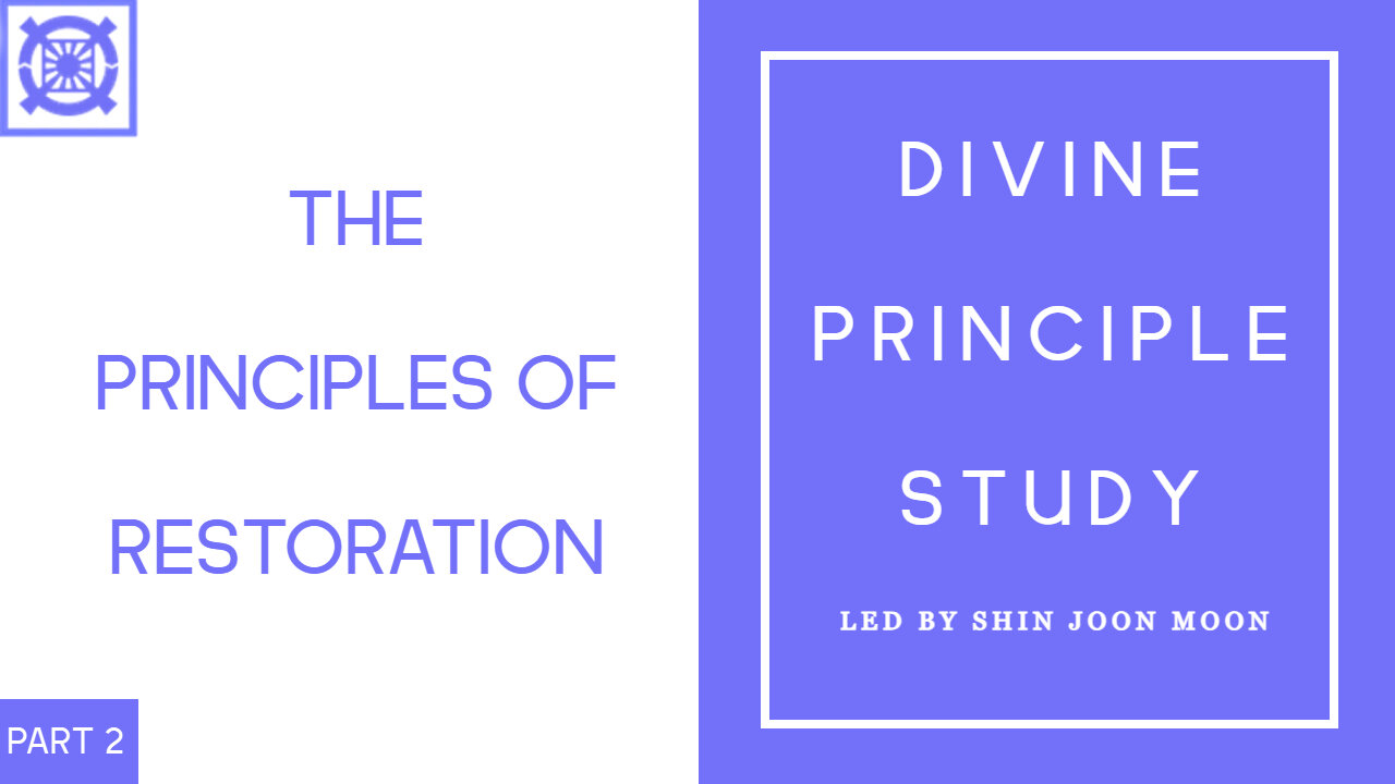 The Principles of Restoration Part 2 Conclusion (Divine Principle Study Led by Shin Joon Moon 10/19/2025)