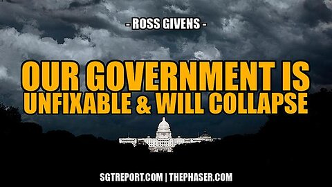 THE U.S. GOVERNMENT IS UNFIXABLE & WILL COLLAPSE -- Ross Givens