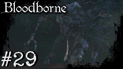 Bloodborne (PS4) Playthrough Part: 29