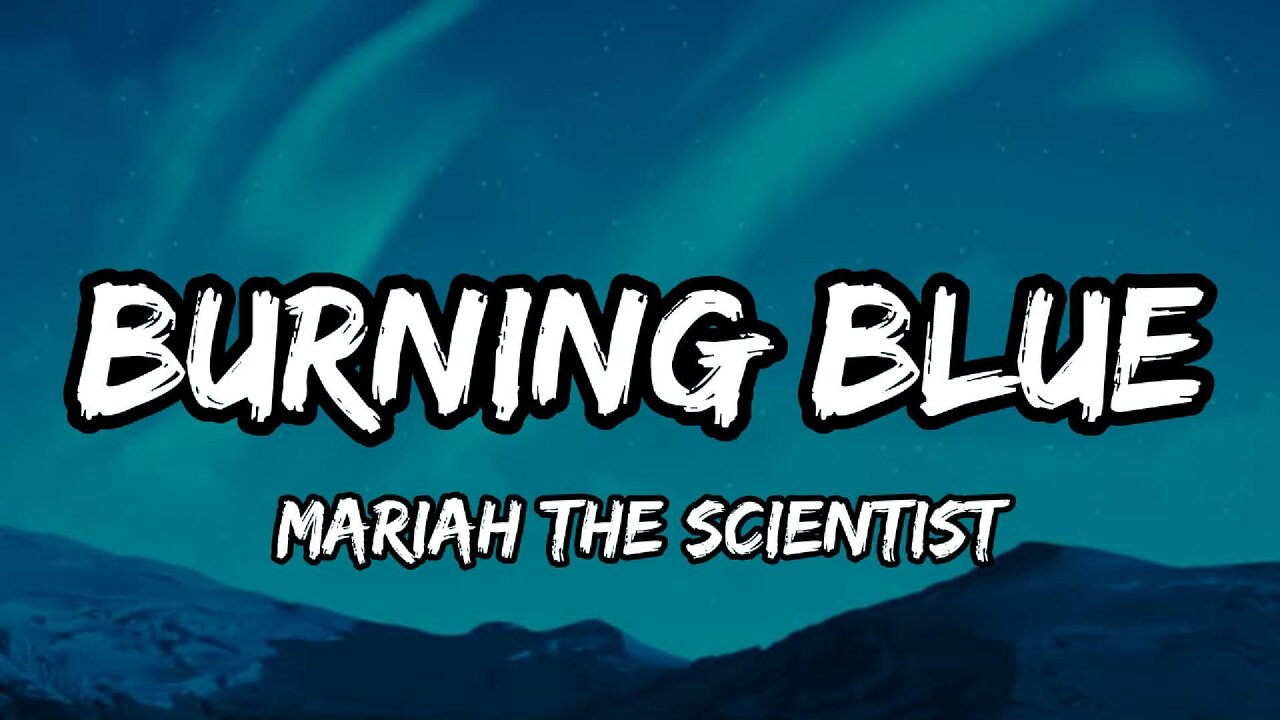 Mariah the Scientist - Burning Blue (lyrics)