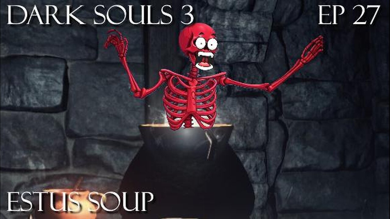 Dark Souls 3 Ep 27: Estus Soup