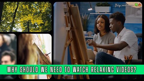 Why Should We Need To Watch Relaxing Videos ..?