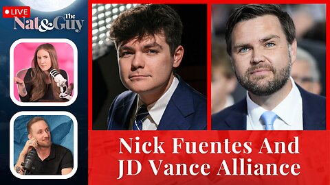 Nick Fuentes And JD Vance Deepen Their Alliance; Candace Owens Is Cracking | Nat and The Guy LIVE