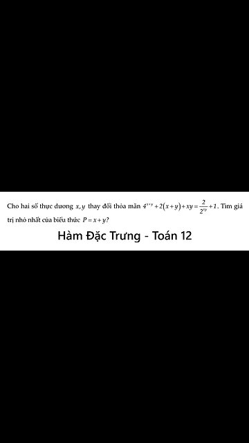 Hàm đặc trưng: Cho hai số thực dương x,y thay đổi thỏa mãn 4^(x+y) + 2(x+y)+xy = 2/2^xy + 1. Tìm min