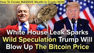 White House Leak Sparks Wild Speculation Trump Will Blow Up The Bitcoin Price