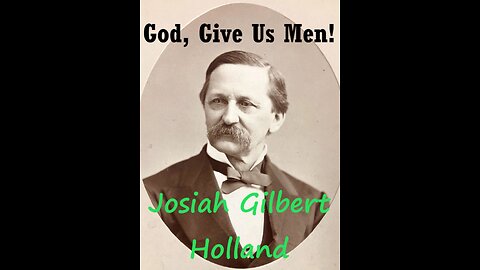 God, Give Us Men (poem into song ) lyrics by: Josiah Gilbert Holland