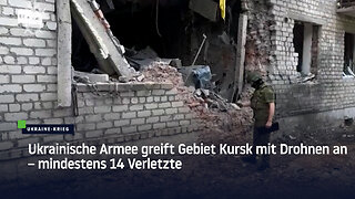 Ukrainische Armee greift Gebiet Kursk mit Drohnen an – mindestens 14 Verletzte