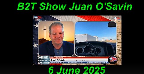 B2T Show - Juan O'Savin Interview (47:40) - 6 June 2025