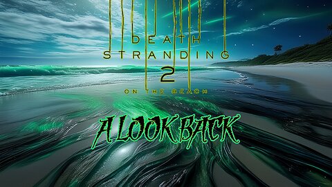 Death Stranding 2: On the Beach - A look back before we start.