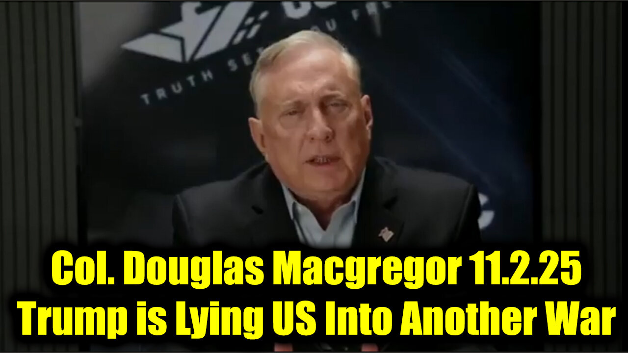 Col. Douglas Macgregor 11.2.25 - Trump Is Lying US Into Another War