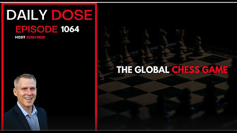 The Global Chess Game | Ep. 1064 The Daily Dose