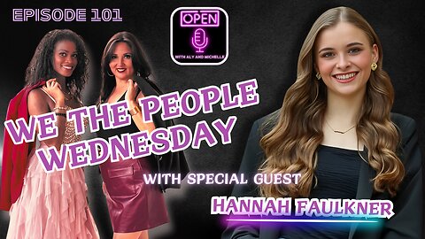 EP. 101 | We the People Wednesday with Special Guest Hannah Faulkner