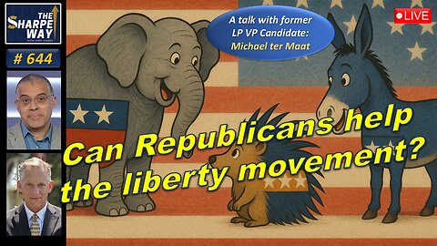 Sharpe Way No. 644!🔥Can Republicans Help the Liberty Movement? LIVE with Mike ter Maat🗽