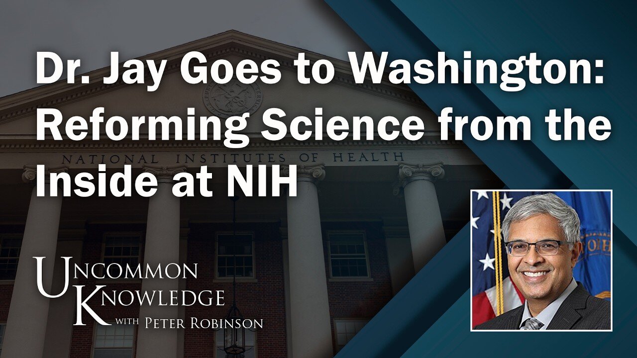 Dr. Jay Goes to Washington: Reforming Science from the Inside at NIH | Peter Robinson - May 28, 2025