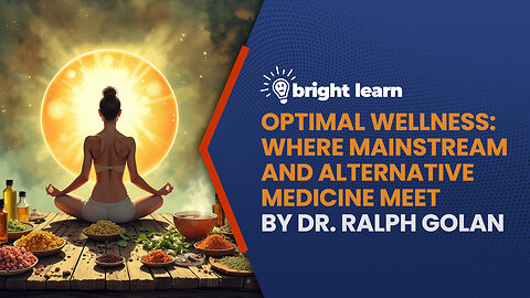 BrightLearn - Optimal Wellness: Where Mainstream and Alternative Medicine Meet by Dr. Ralph Golan