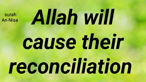 Allah will cause their reconciliation