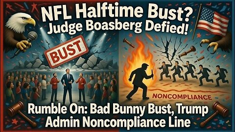 Rumble On: Bad Bunny Bust, Trump Admin Noncompliance Line – Ep. 334, 2/10/26 #TorchTheNonsense