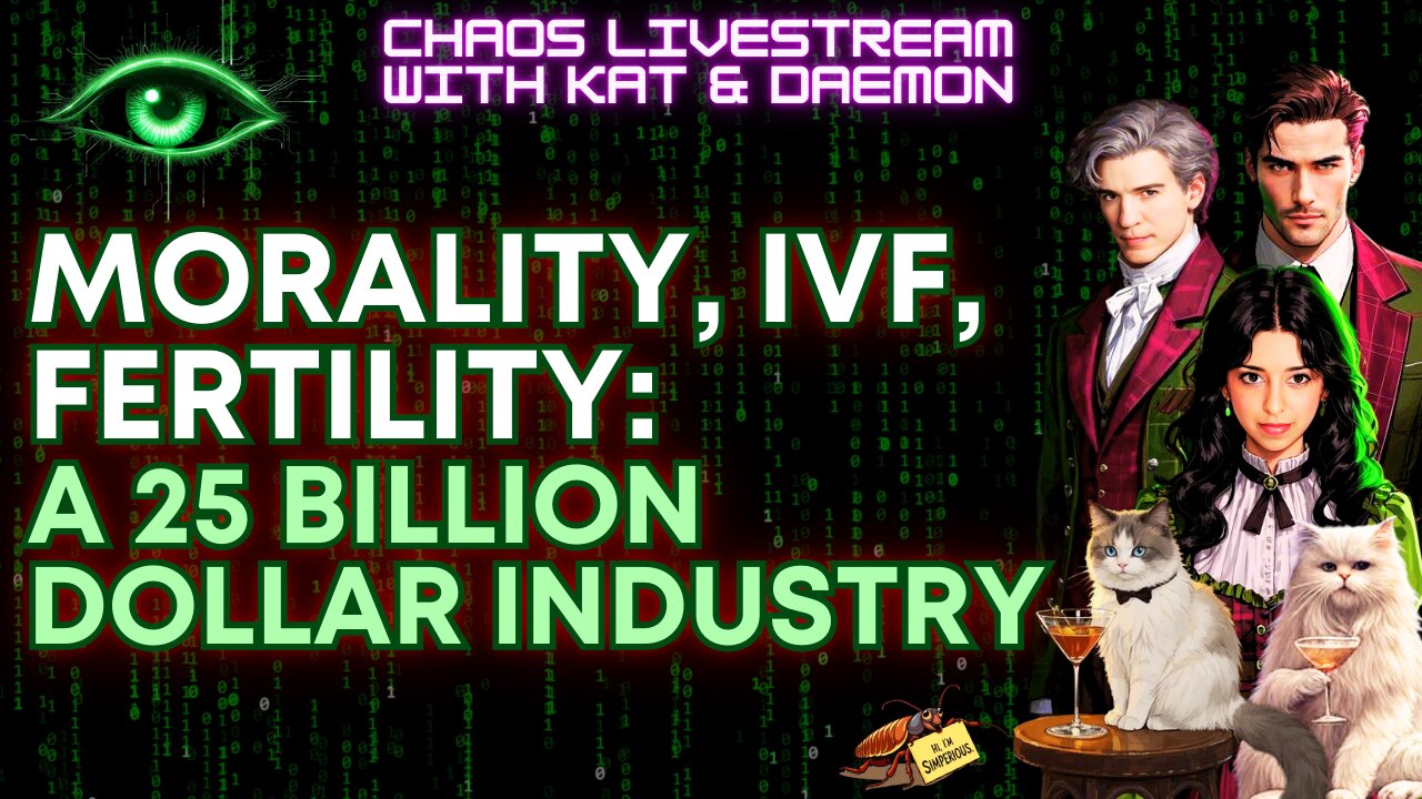 Morality, IVF, Fertility: A 25 Billion Dollar Industry - Chaos Livestream