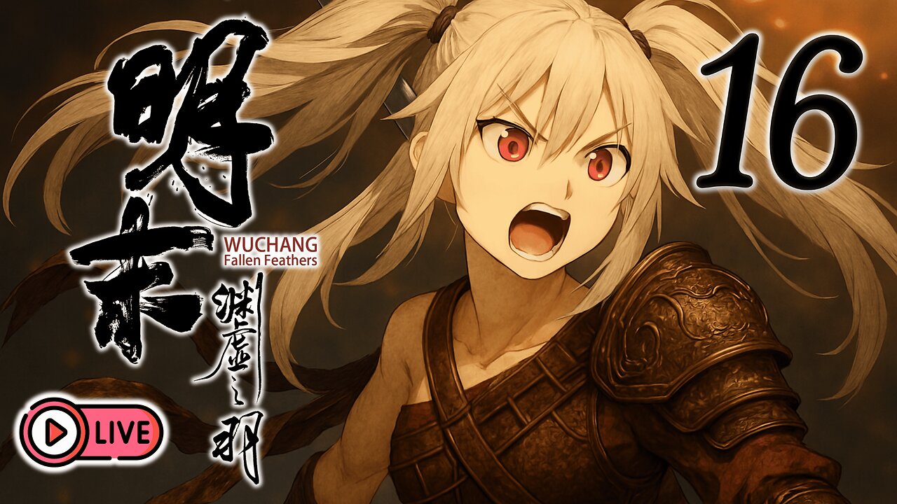 🔴[Live 27] Wuchang: Fallen Feathers - Resolute Glory
